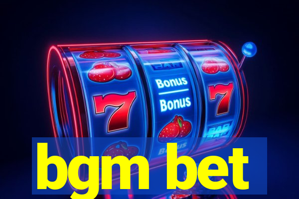 bgm bet